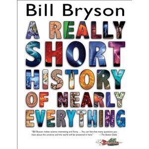 A Really Short History of Nearly Everything -- Bill Bryson